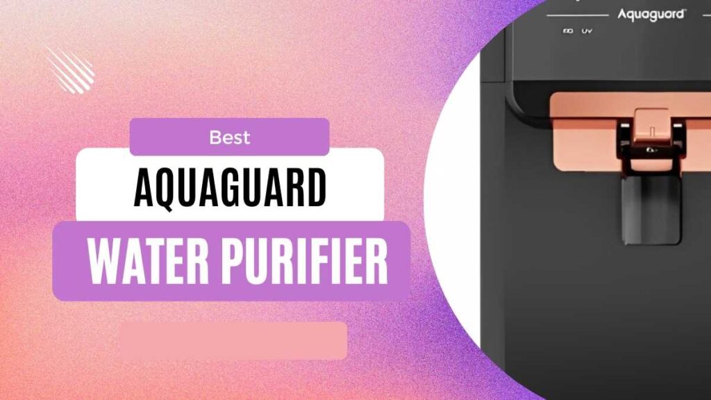 5 Best Aquaguard water purifier in India 2023 Brand Scroll