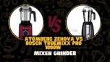 Atomberg Zenova vs Bosch TrueMixx Pro 1000W Mixer Grinder